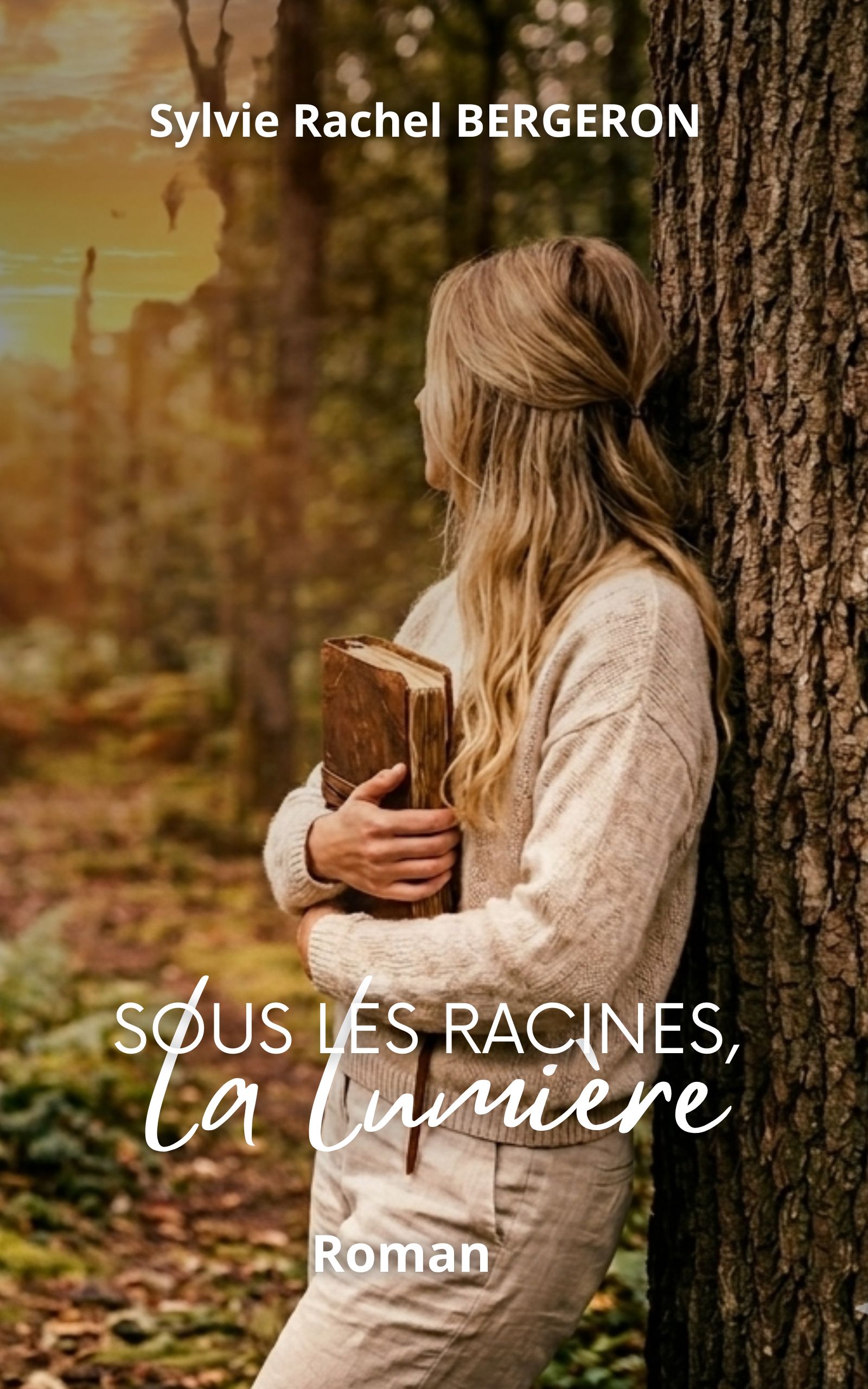 Couverture du roman Sous les racines, la lumière de Sylvie Rachel Bergeron